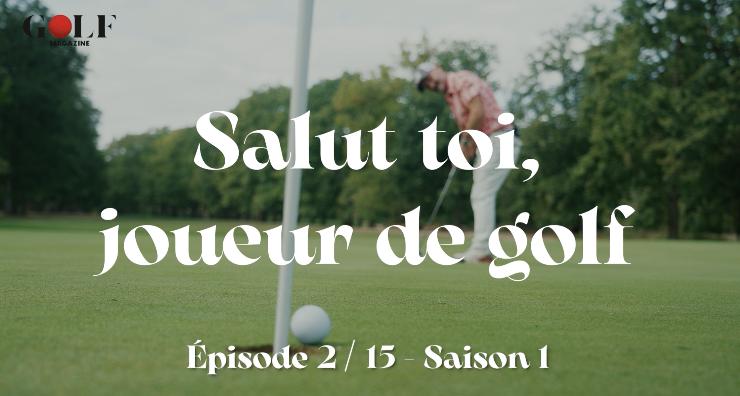« Salut toi, joueur de golf » Episode 2
